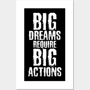 Big dreams require Big actions Posters and Art